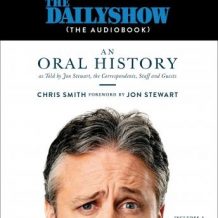 The Daily Show (The AudioBook): An Oral History as Told by Jon Stewart, the Correspondents, Staff and Guests