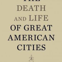 The Death and Life of Great American Cities: 50th Anniversary Edition