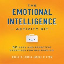 The Emotional Intelligence Activity Kit: 50 Easy and Effective Exercises for Building EQ