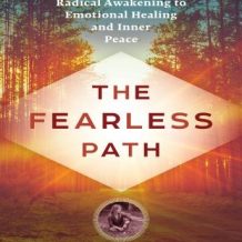 The Fearless Path to Emotional Healing: A Radical Awakening to Emotional Healing and Inner Peace