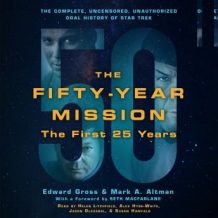 The Fifty-Year Mission: The Complete, Uncensored, Unauthorized Oral History of Star Trek: The First 25 Years