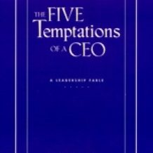 The Five Temptations of a CEO: A Leadership Fable