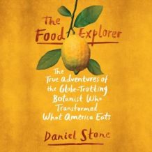 The Food Explorer: The True Adventures of the Globe-Trotting Botanist Who Transformed What America Eats