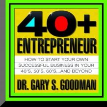 The Forty-Plus Entrepreneur: How to start a successful business in your 40's, 50's and Beyond