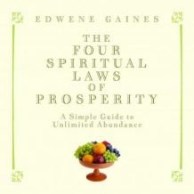 The Four Spiritual Laws of Prosperity: A Simple Guide to Unlimited Abundance