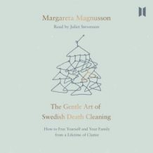 The Gentle Art of Swedish Death Cleaning: How to Free Yourself and Your Family from a Lifetime of Clutter