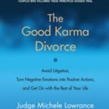 The Good Karma Divorce: Avoid Litigation, Turn Negative Emotions into Positive Actions, and Get On with the Rest of Your Life