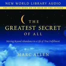 The Greatest Secret of All: Simple Steps to Abundance, Fulfillment, and a Life Well Lived