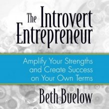 The Introvert Entrepreneur: Amplify Your Strengths and Create Success on Your Own Terms