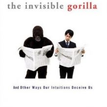 The Invisible Gorilla: And Other Ways Our Intuitions Deceive Us