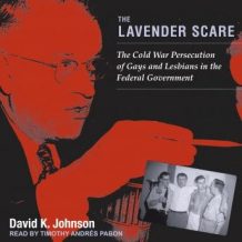 The Lavender Scare: The Cold War Persecution of Gays and Lesbians in the Federal Government