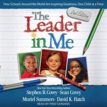 The Leader In Me: How Schools Around the World Are Inspiring Greatness, One Child at a Time