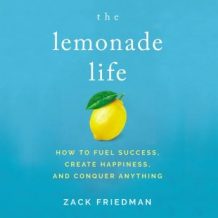 The Lemonade Life: How to Fuel Success, Create Happiness, and Conquer Anything