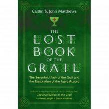 The Lost Book of the Grail: The Sevenfold Path of the Grail and the Restoration of the Faery Accord