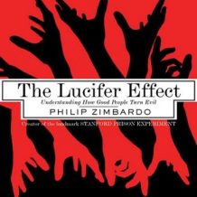 The Lucifer Effect: Understanding How Good People Turn Evil