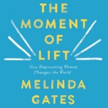 The Moment of Lift: How Empowering Women Changes the World