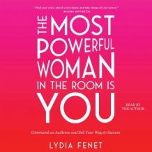 The Most Powerful Woman in the Room Is You: Command an Audience and Sell Your Way to Success