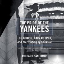 The Pride of the Yankees: Lou Gehrig, Gary Cooper, and the Making of a Classic