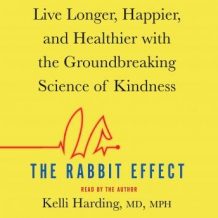 The Rabbit Effect: Live Longer, Happier, and Healthier with the Groundbreaking Science of Kindness