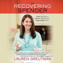 The Recovering Spender: How to Live a Happy, Fulfilled, Debt-Free Life