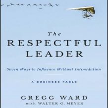 The Respectful Leader: Seven Ways to Influence Without Intimidation