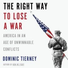 The Right Way to Lose a War: America in an Age of Unwinnable Conflicts