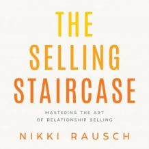 The Selling Staircase: Mastering the Art of Relationship Selling