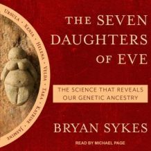 The Seven Daughters of Eve: The Science That Reveals Our Genetic Ancestry