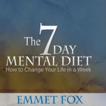 The Seven Day Mental Diet: How to Change Your Life in a Week