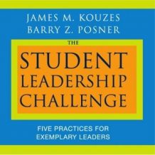 The Student Leadership Challenge: Five Practices for Exemplary Leaders