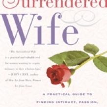 The Surrendered Wife: A Practical Guide To Finding Intimacy, Passion and Peace