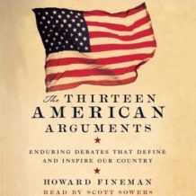 The Thirteen American Arguments: Enduring Debates That Define and Inspire Our Country