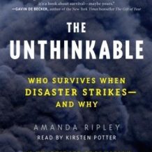 The Unthinkable: Who Survives When Disaster Strikes - and Why