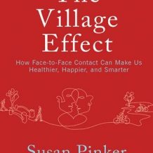 The Village Effect: How Face-to-Face Contact Can Make Us Healthier, Happier, and Smarter