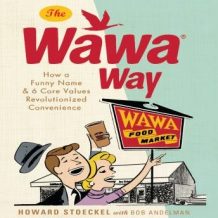 The Wawa Way: How a Funny Name and Six Core Values Revolutionized Convenience