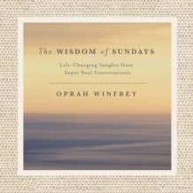 The Wisdom of Sundays: Life-Changing Insights and Inspirational Conversations