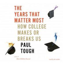 The Years That Matter Most: How College Makes or Breaks Us