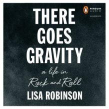 There Goes Gravity: A Life in Rock and Roll