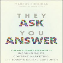 They Ask You Answer: A Revolutionary Approach to Inbound Sales, Content Marketing, and Today's Digital Consumer