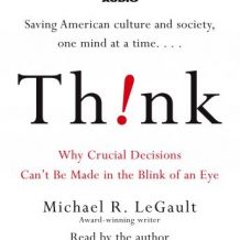 Think!: Why Crucial Decisions Can't Be Made in the Blink of an Eye