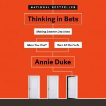 Thinking in Bets: Making Smarter Decisions When You Don't Have All the Facts