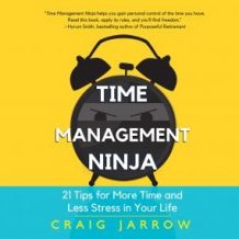 Time Management Ninja: 21 Rules for More Time and Less Stress in Your Life