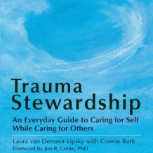 Trauma Stewardship: An Everyday Guide to Caring for Self While Caring for Others