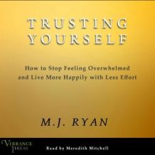 Trusting Yourself: Growing Your Self-Awareness, Self-Confidence, and Self-Reliance