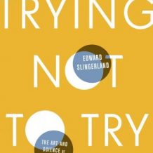 Trying Not to Try: The Art and Science of Spontaneity