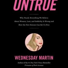 Untrue: Why Nearly Everything We Believe About Women, Lust, and Infidelity Is Wrong and How the New Science Can Set Us Free