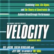 Velocity: Combining Lean, Six Sigma and the Theory of Constraints to Achieve Breakthrough Performance - A Business Novel