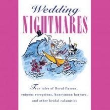 Wedding Nightmares: As Told to the Editors of BRIDE'S Magazine