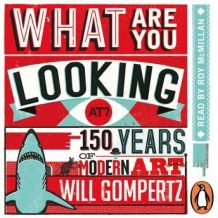 What Are You Looking At?: 150 Years of Modern Art in the Blink of an Eye