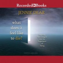 What Does It Feel Like to Die?: Inspiring New Insights into the Experience of Dying